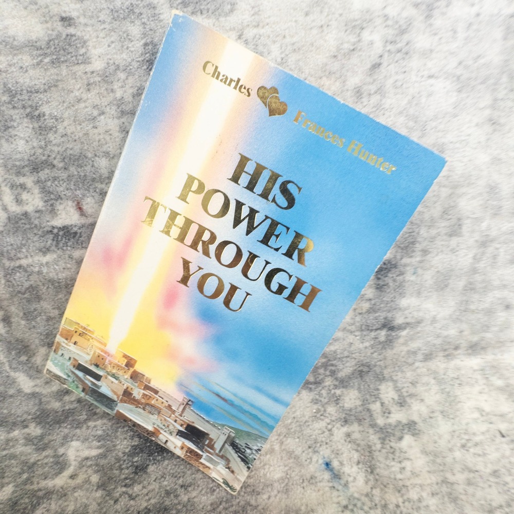 His Power Through You by Charles and Frances Hunter 1986 Christian Book